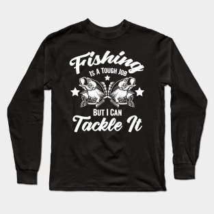 Fishing is a tough job but i can tackle it, fishing gift Long Sleeve T-Shirt